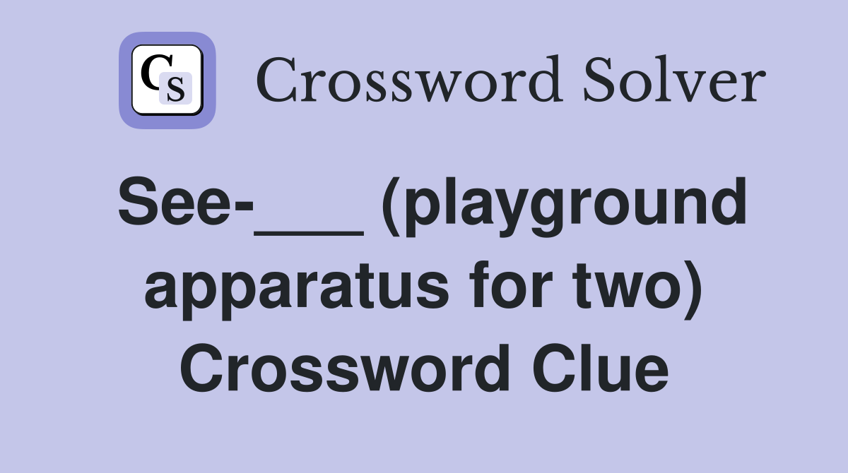 See-___ (playground apparatus for two) Crossword Clue