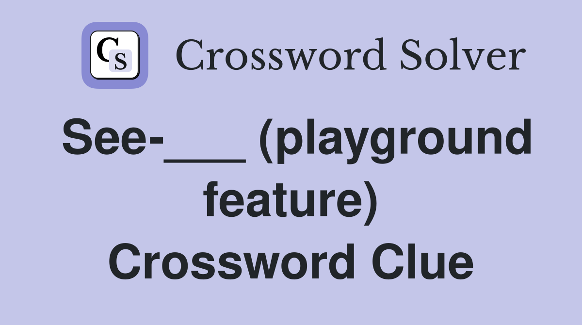 See-___ (playground feature) Crossword Clue