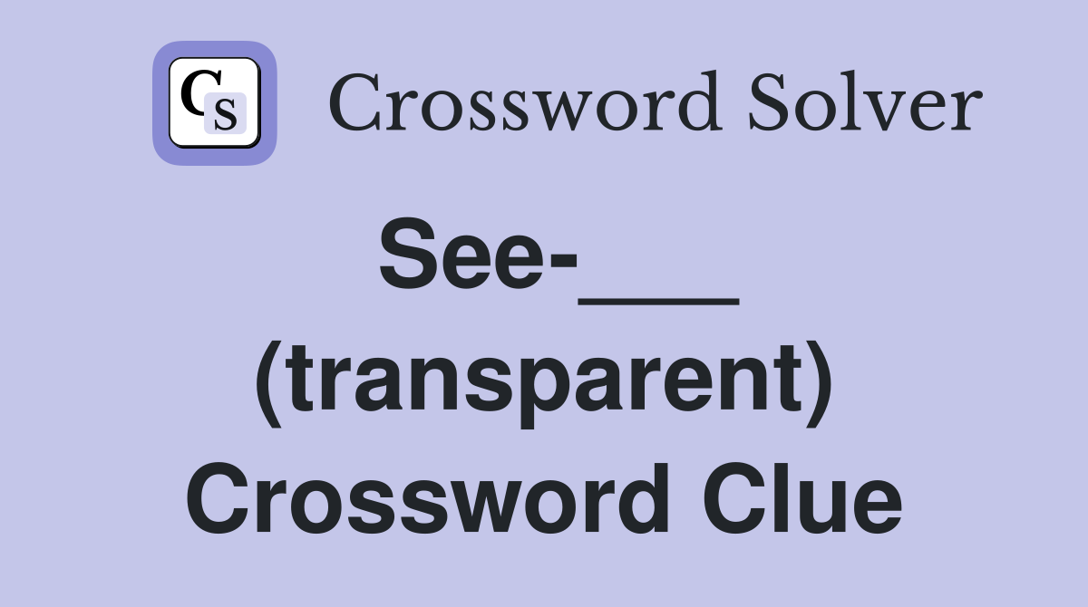 See-___ (transparent) Crossword Clue