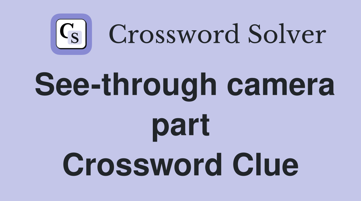 See-through camera part Crossword Clue