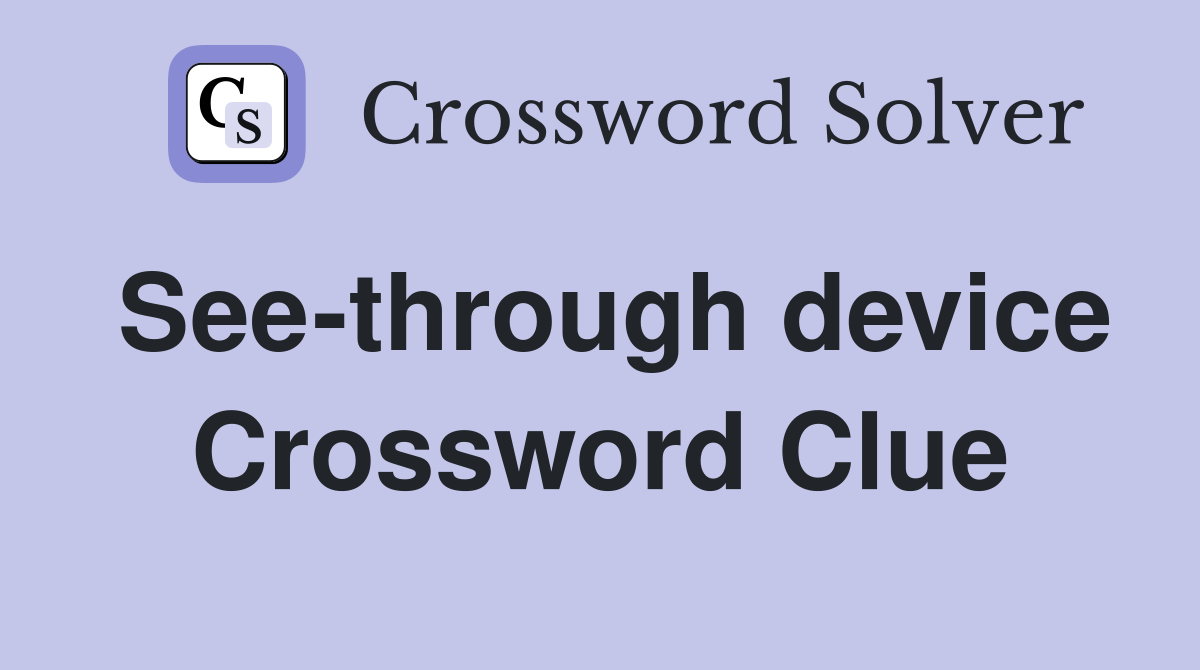 See-through device Crossword Clue