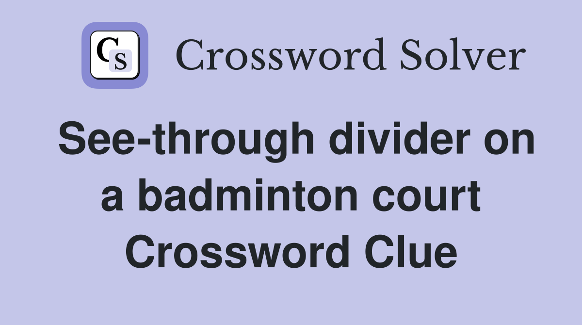 See-through divider on a badminton court Crossword Clue
