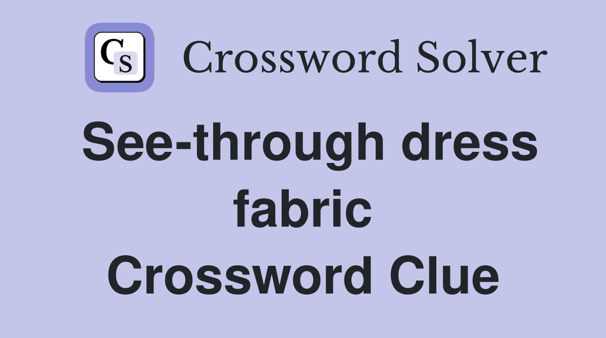 See-through dress fabric Crossword Clue
