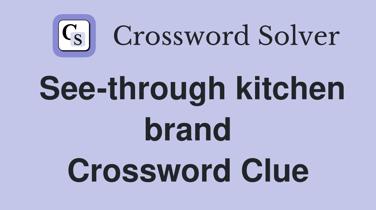See-through kitchen brand Crossword Clue
