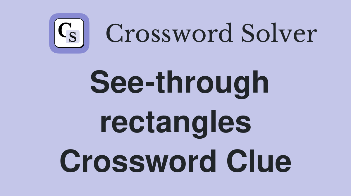 See-through rectangles Crossword Clue