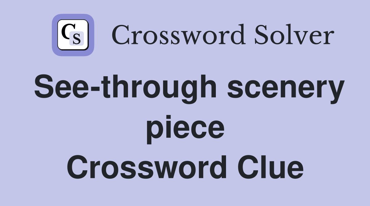 See-through scenery piece Crossword Clue