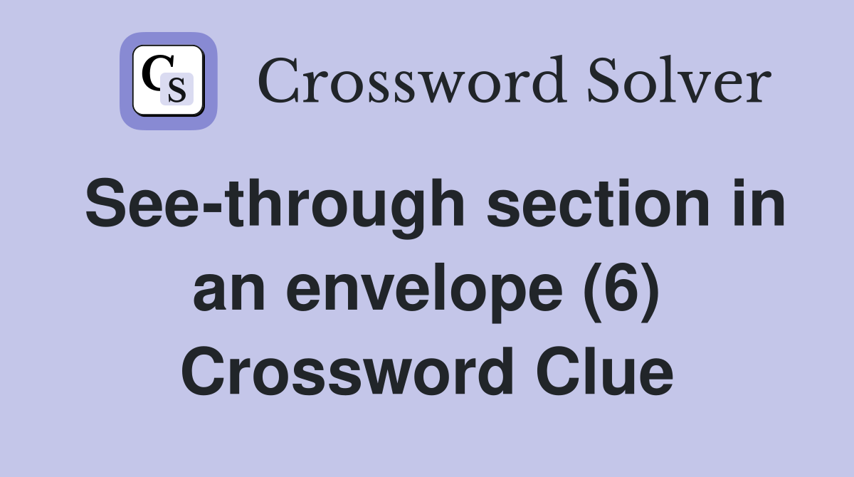 See-through section in an envelope (6) Crossword Clue
