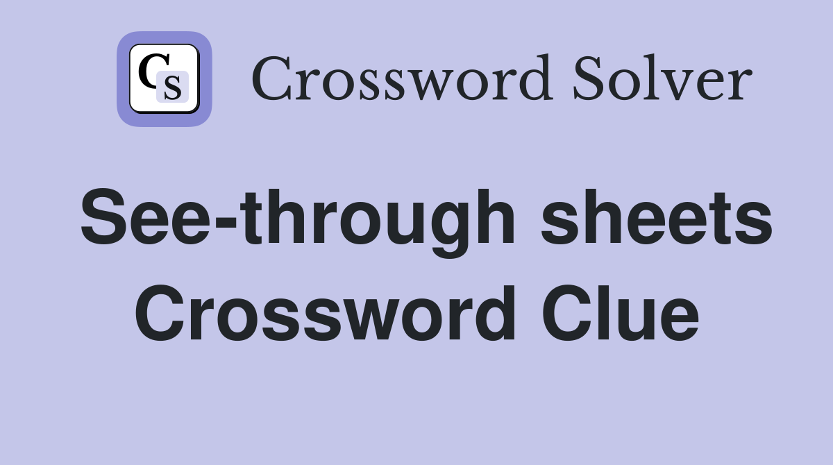 See-through sheets Crossword Clue