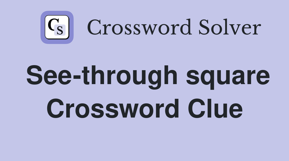 See-through square Crossword Clue