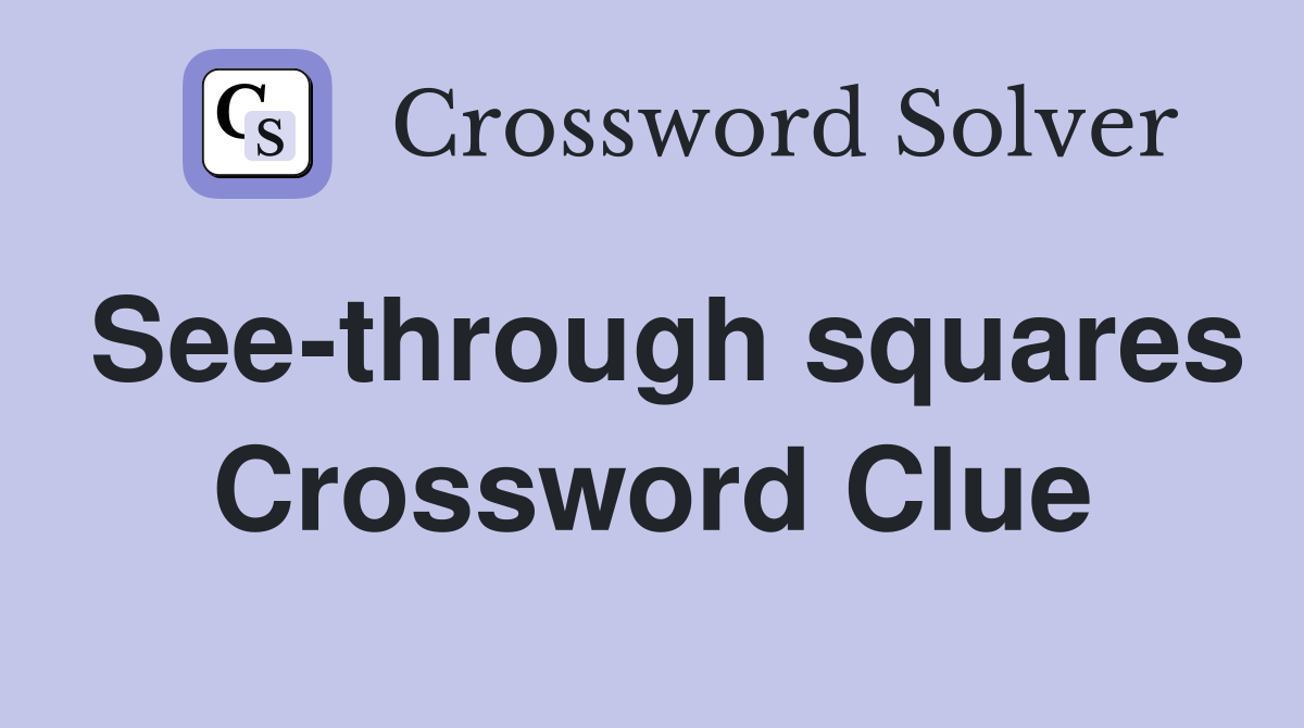 See-through squares Crossword Clue