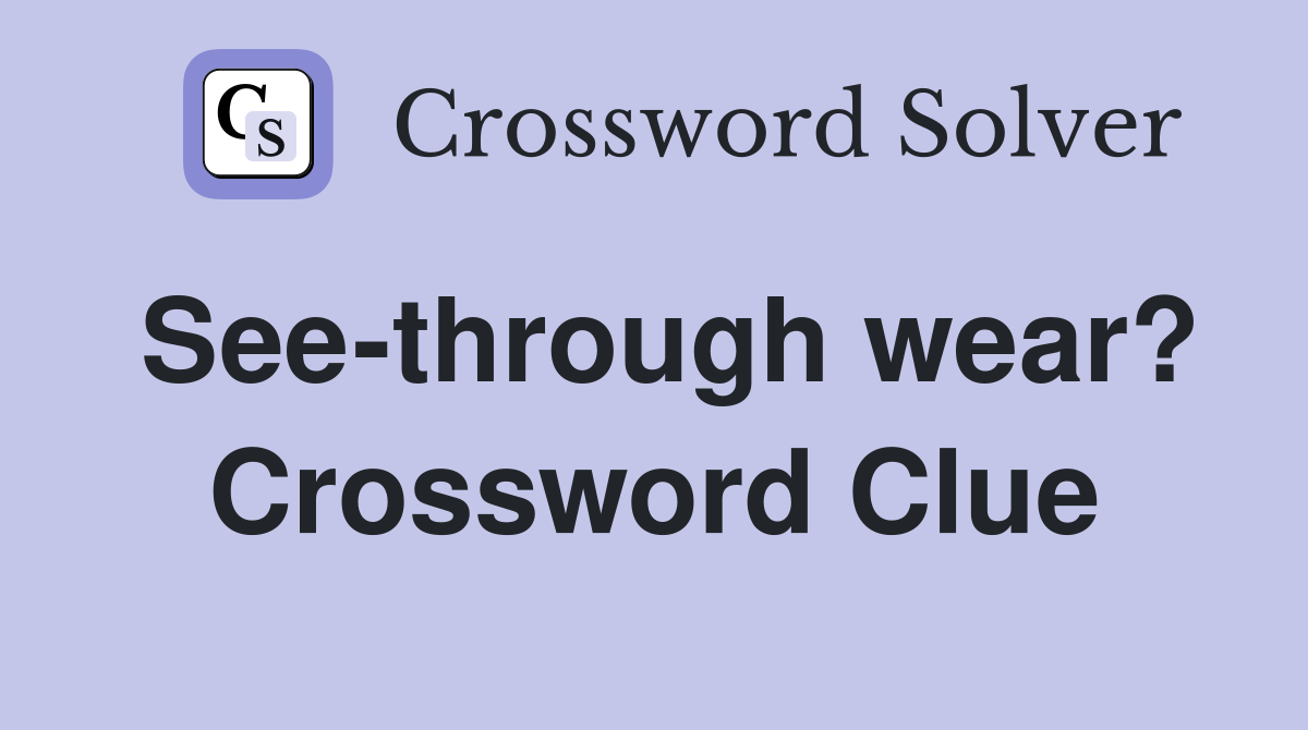 See-through wear? Crossword Clue