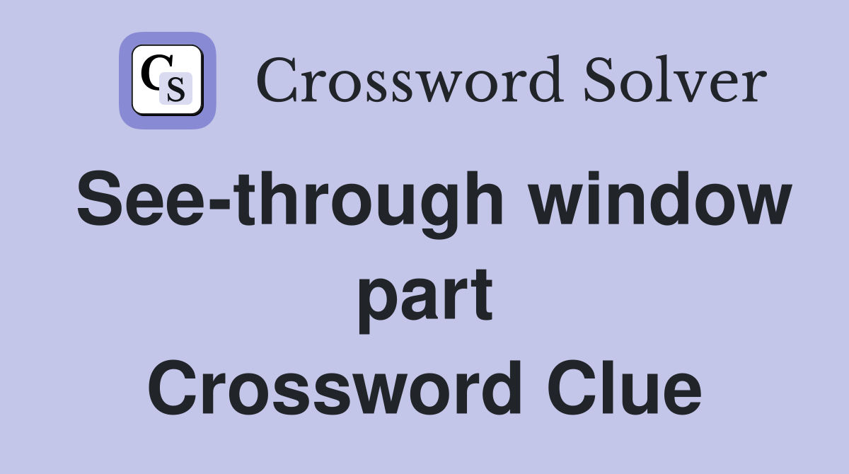 See-through window part Crossword Clue