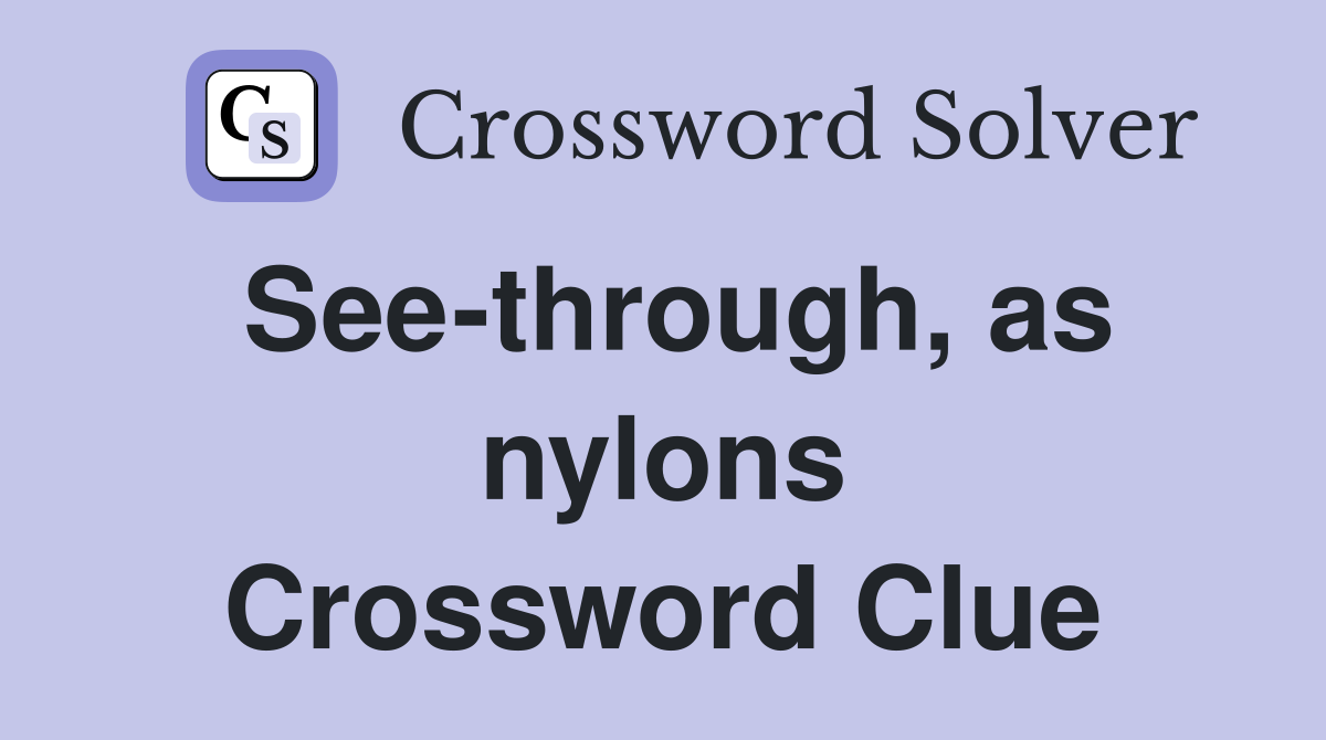 See-through, as nylons Crossword Clue