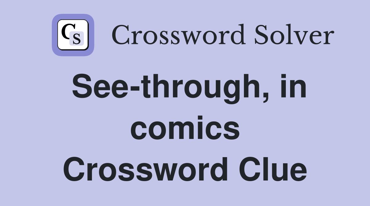 See-through, in comics Crossword Clue
