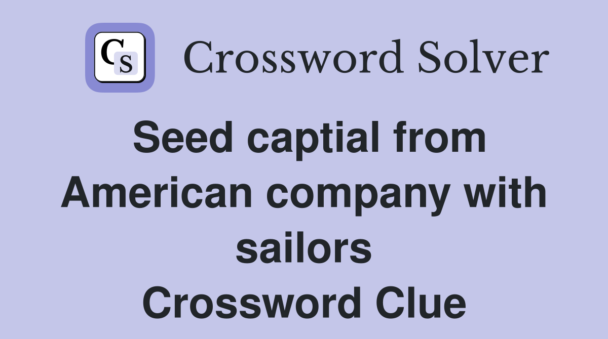 Seed captial from American company with sailors Crossword Clue