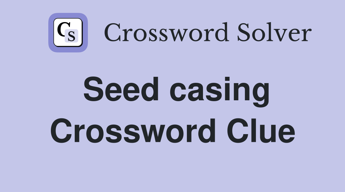 Seed casing Crossword Clue