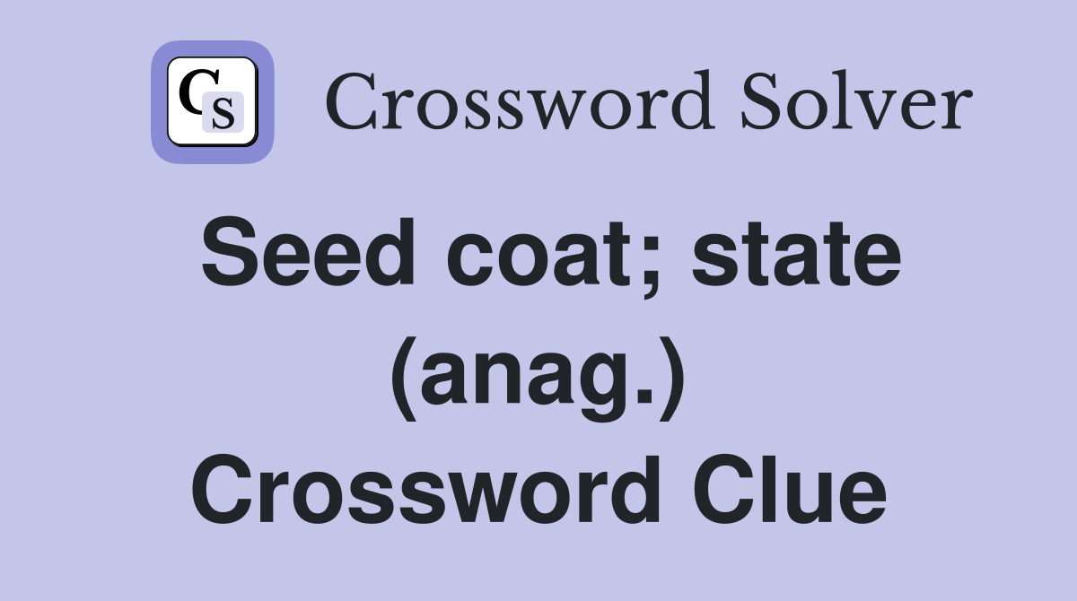 Seed coat; state (anag.) Crossword Clue