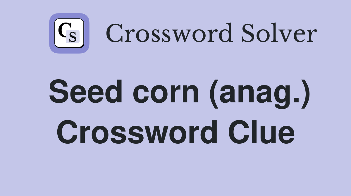 Seed corn (anag.) Crossword Clue