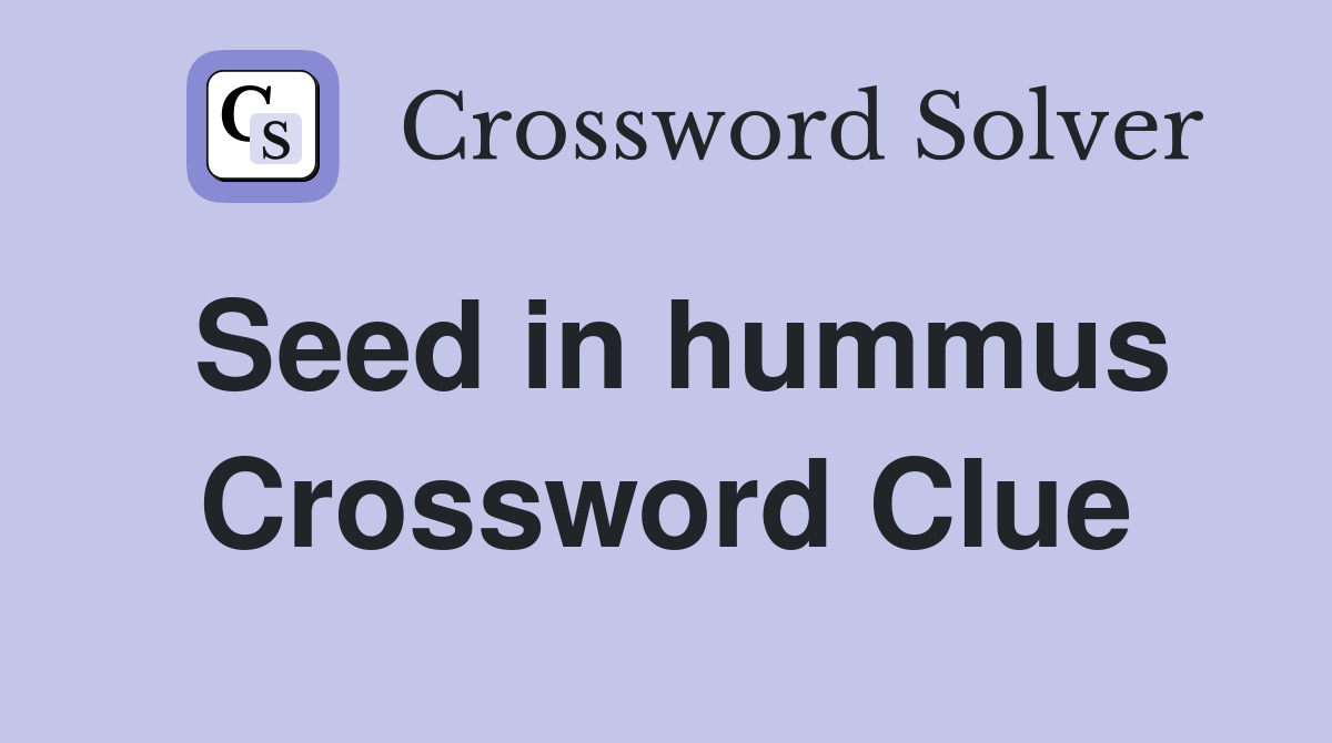 Seed in hummus Crossword Clue