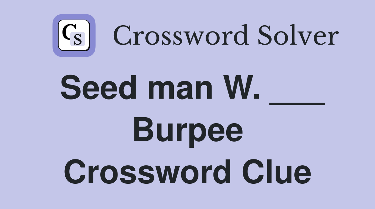Seed man W. ___ Burpee Crossword Clue