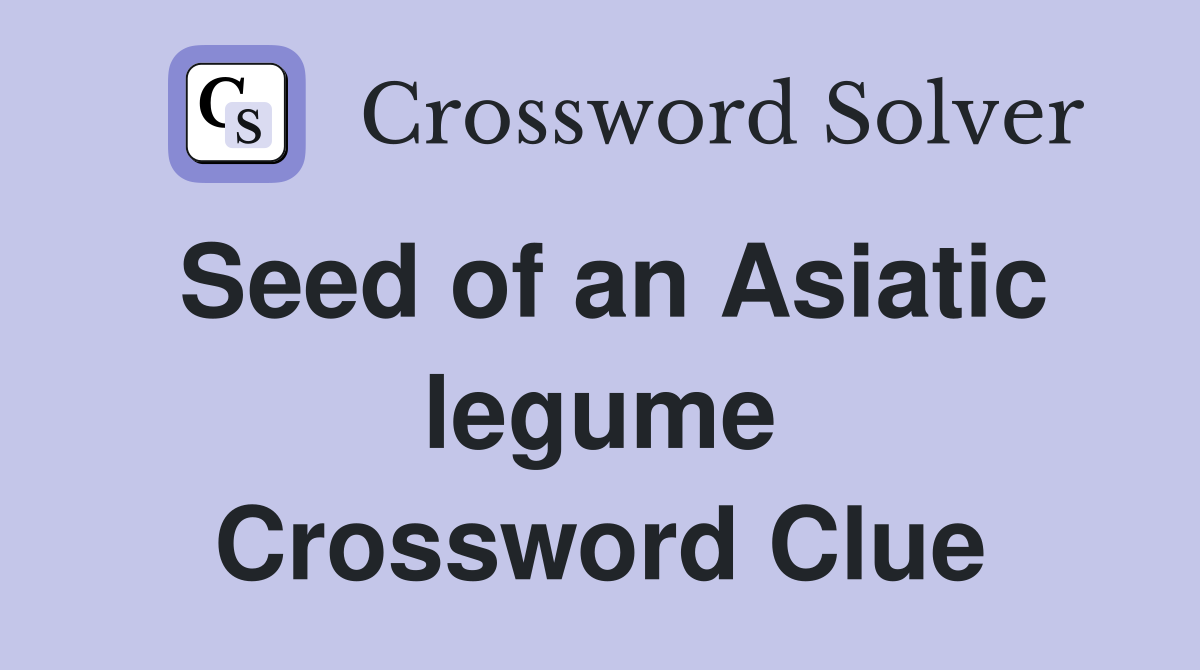 Seed of an Asiatic legume Crossword Clue
