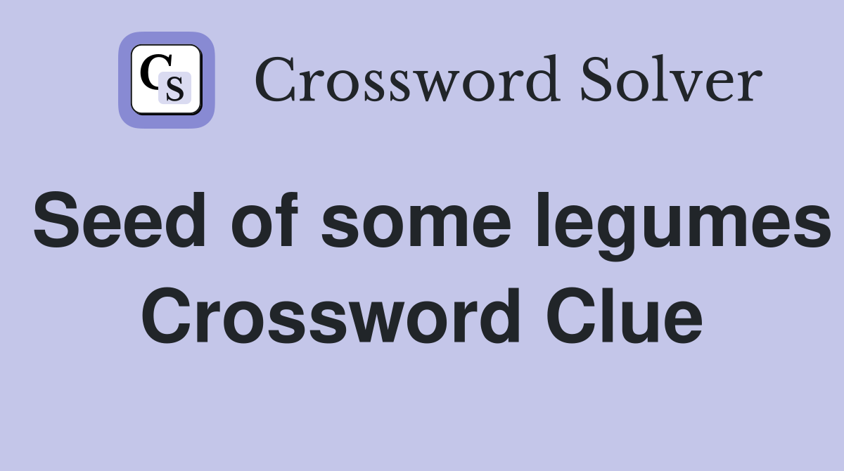 Seed of some legumes Crossword Clue