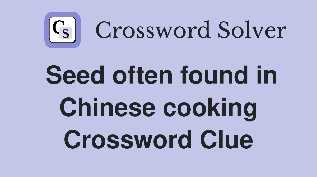 Seed often found in Chinese cooking Crossword Clue
