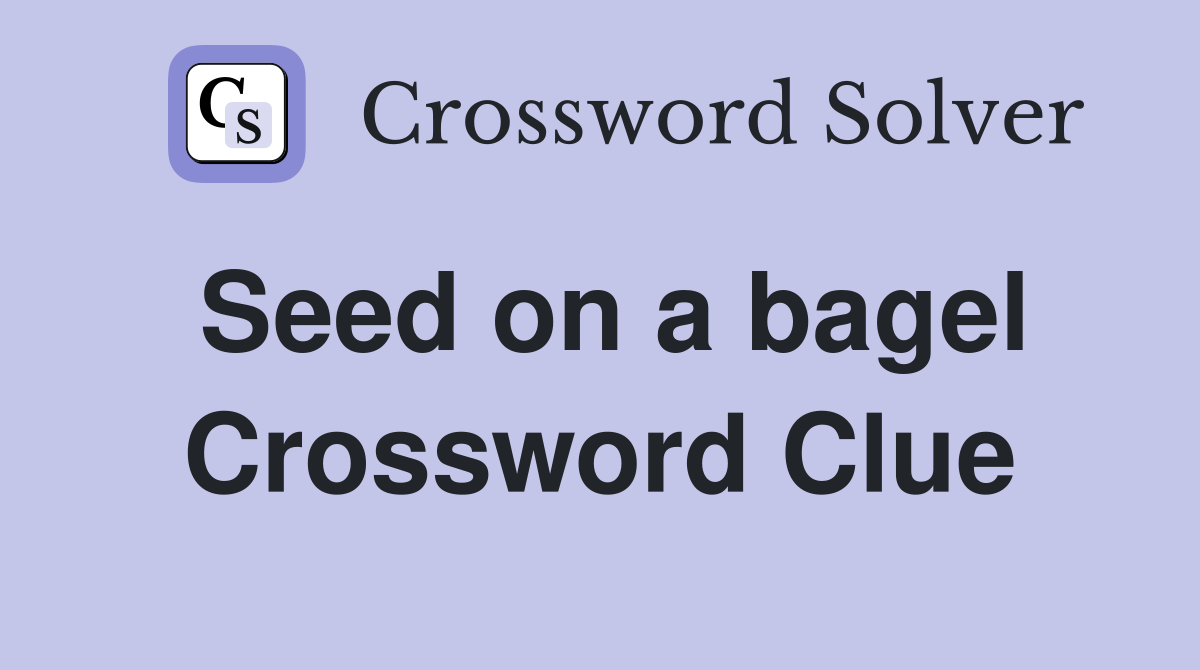 Seed on a bagel Crossword Clue