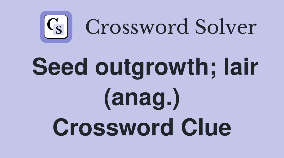 Seed outgrowth; lair (anag.) Crossword Clue