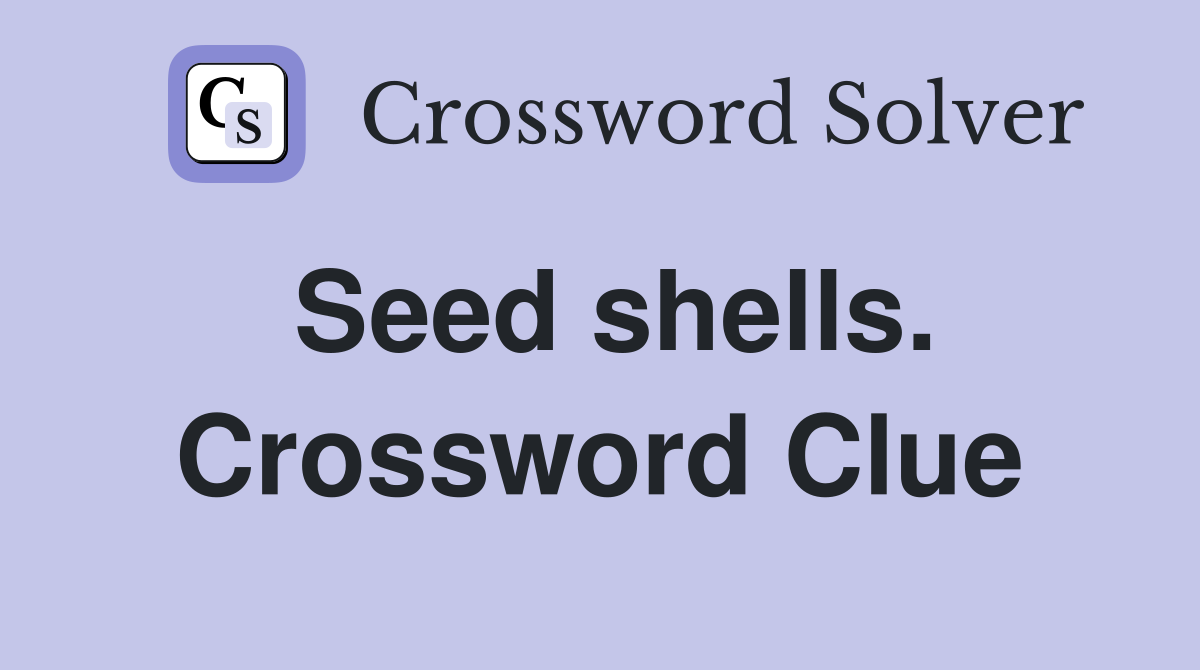 Seed shells. Crossword Clue