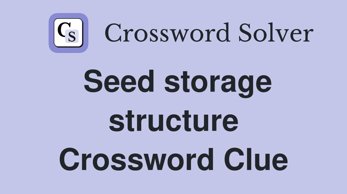 Seed storage structure Crossword Clue