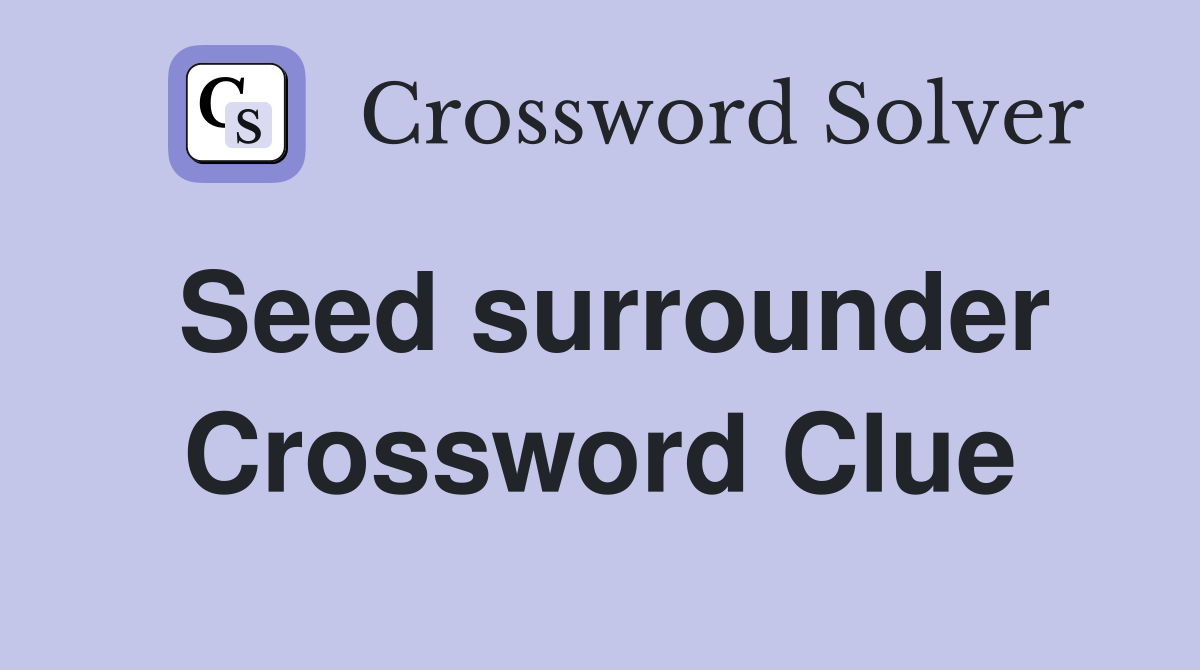 Seed surrounder Crossword Clue