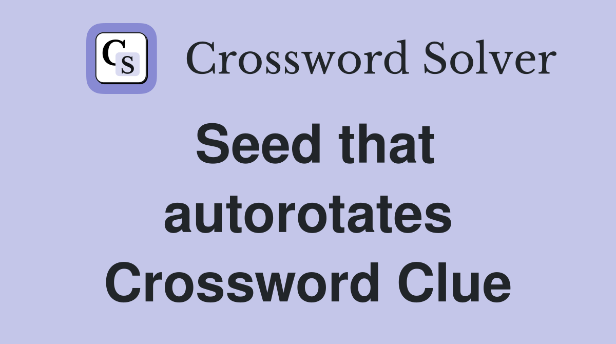 Seed that autorotates Crossword Clue