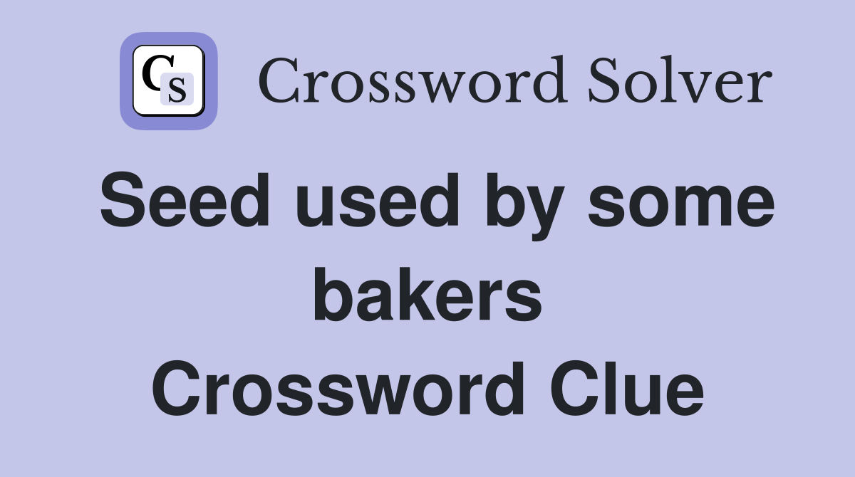 Seed used by some bakers Crossword Clue
