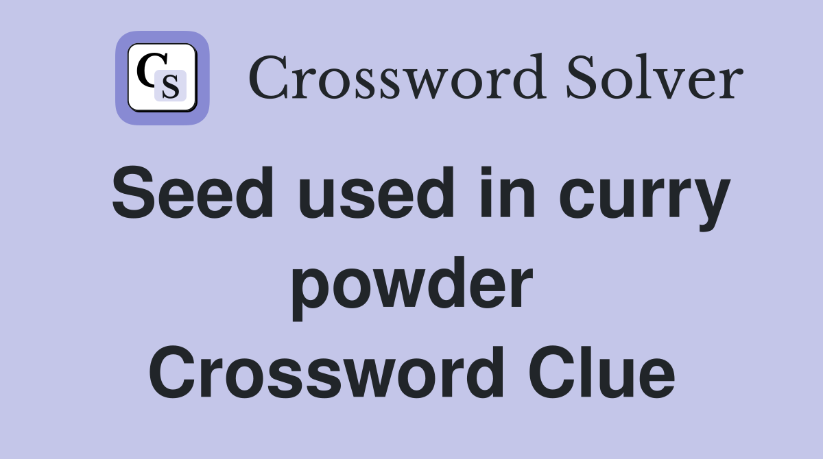 Seed used in curry powder Crossword Clue