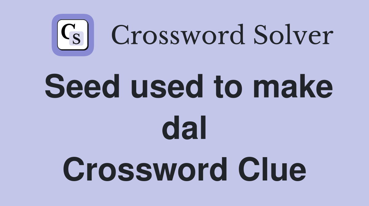 Seed used to make dal Crossword Clue