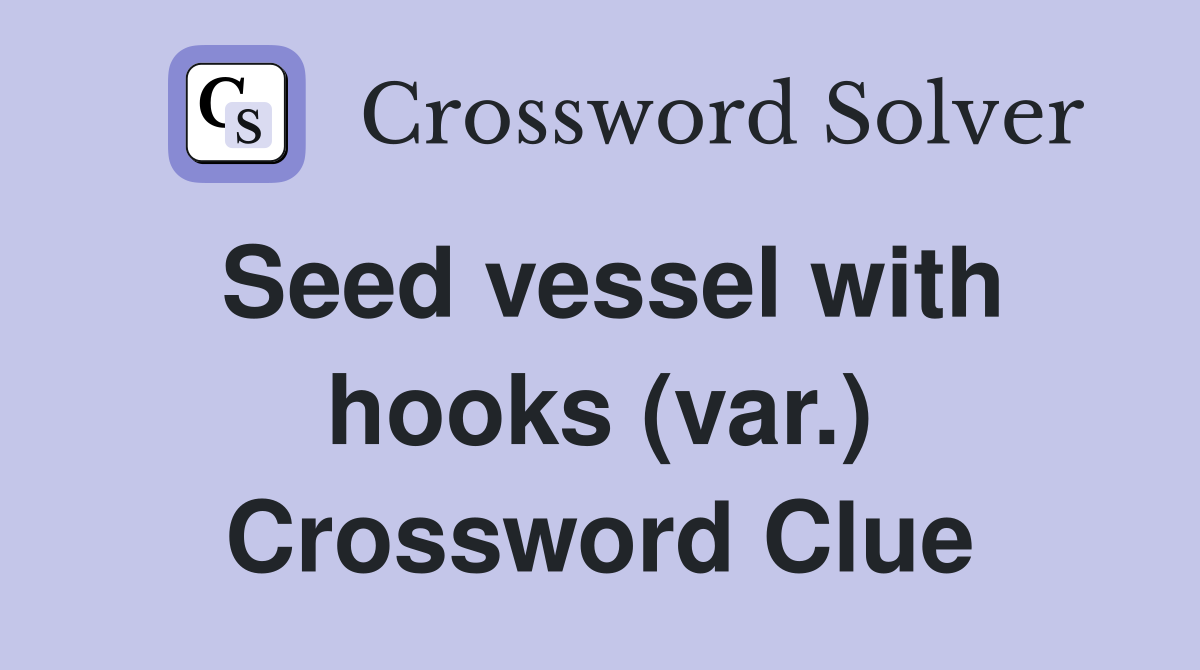 Seed vessel with hooks (var.) Crossword Clue