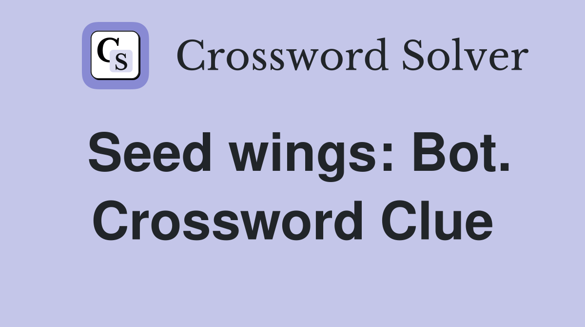 Seed wings: Bot. Crossword Clue