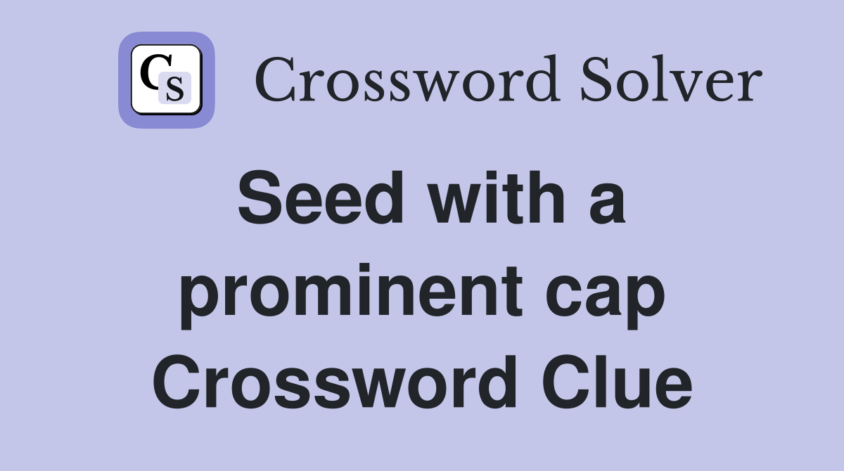 Seed with a prominent cap Crossword Clue