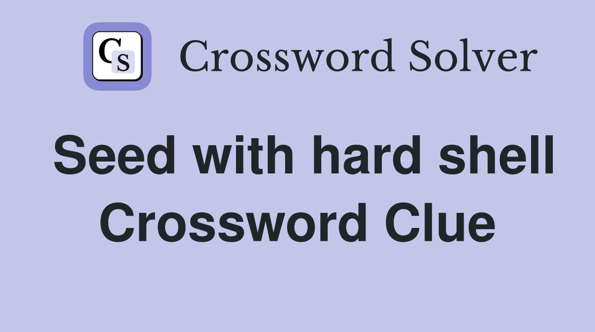 Seed with hard shell Crossword Clue