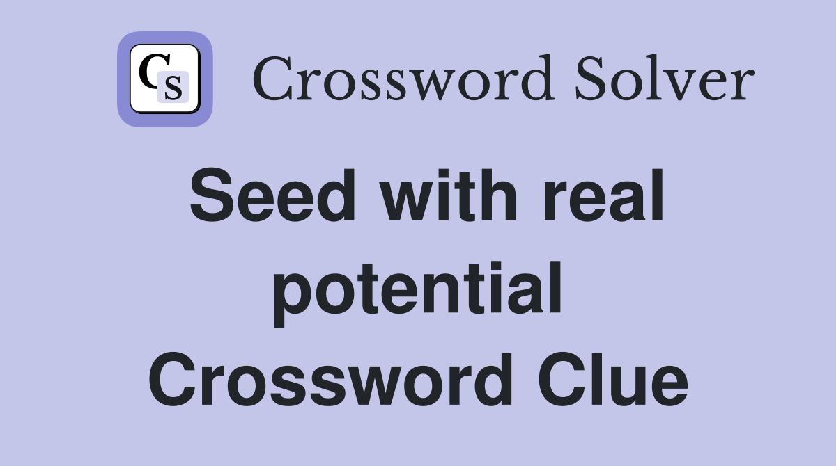 Seed with real potential Crossword Clue