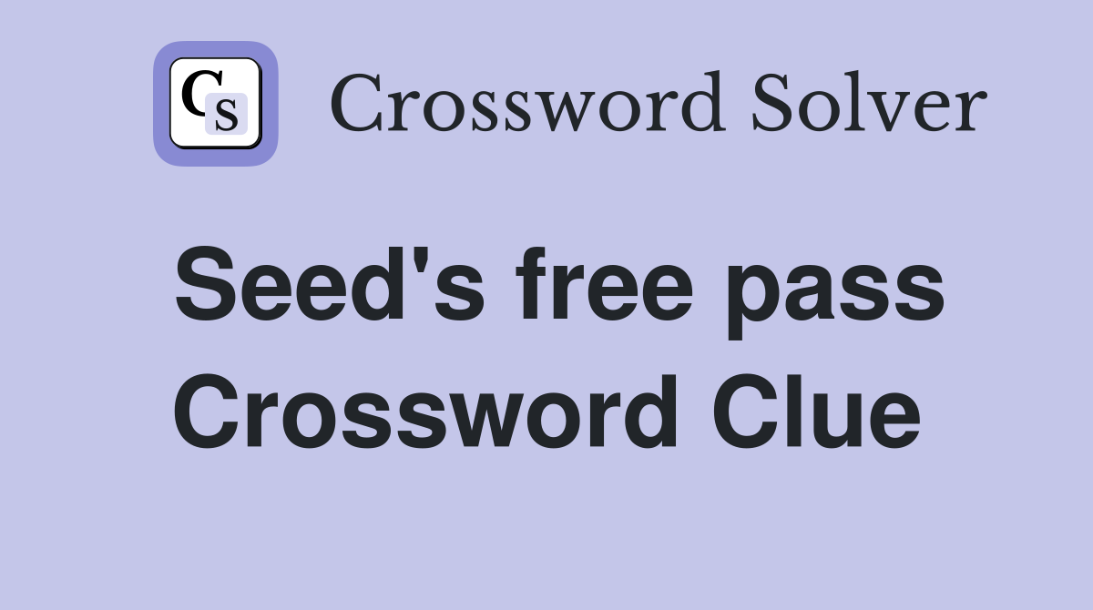 Seed's free pass Crossword Clue