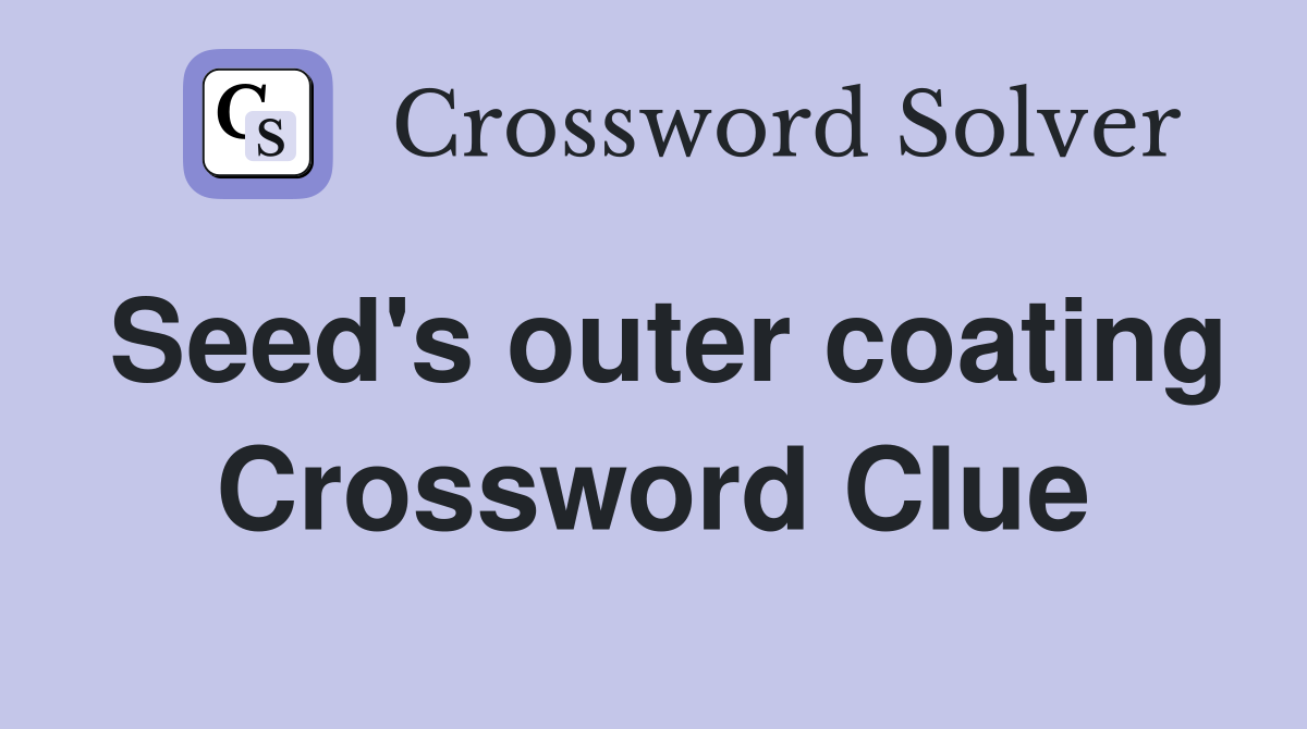 Seed's outer coating Crossword Clue