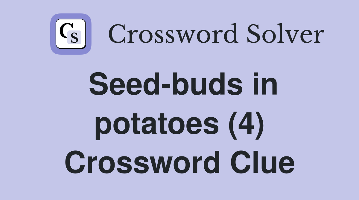 Seed-buds in potatoes (4) Crossword Clue