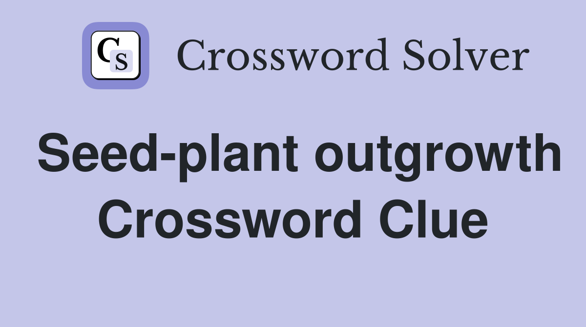 Seed-plant outgrowth Crossword Clue