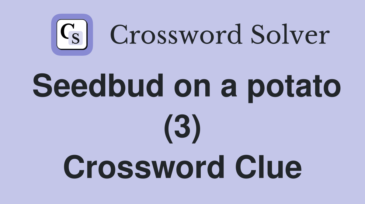 Seedbud on a potato (3) Crossword Clue