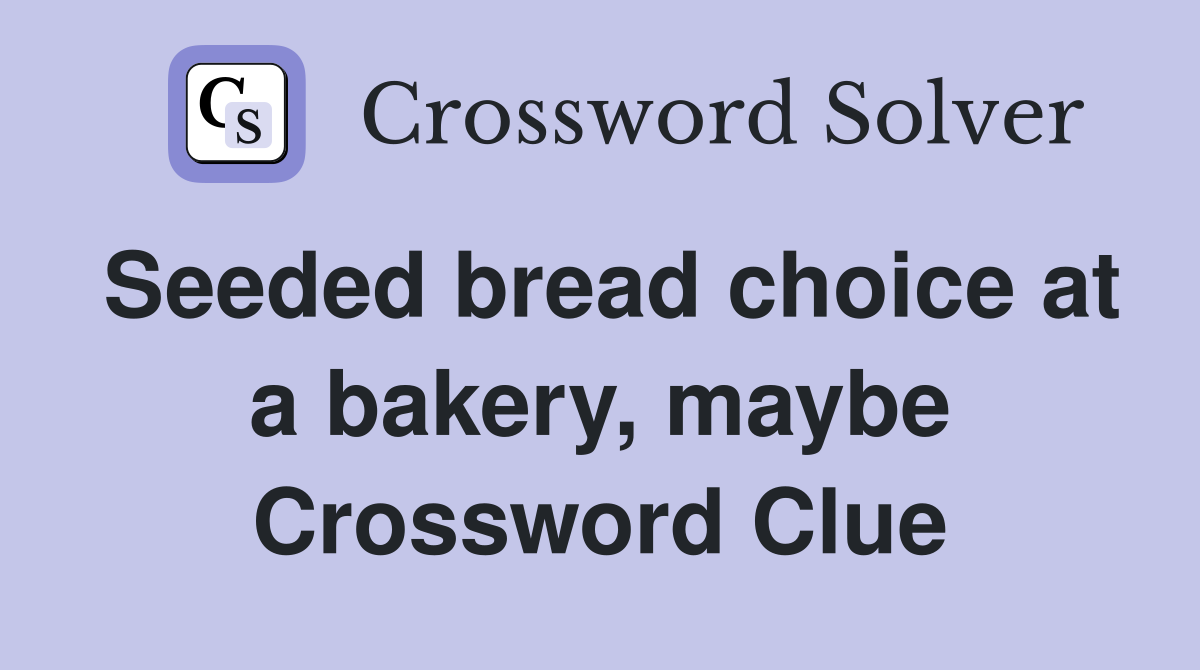 Seeded bread choice at a bakery, maybe Crossword Clue