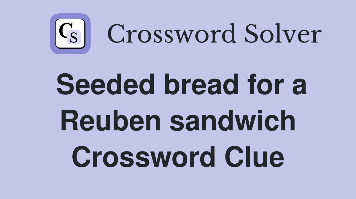 Seeded bread for a Reuben sandwich Crossword Clue