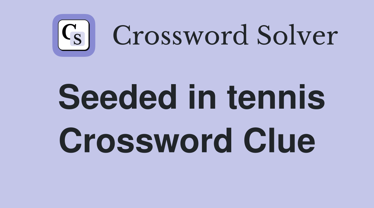 Seeded in tennis Crossword Clue