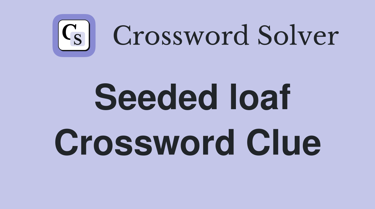 Seeded loaf Crossword Clue